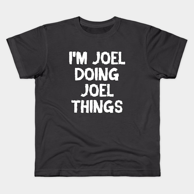 I'm Joel doing Joel things Kids T-Shirt by hoopoe